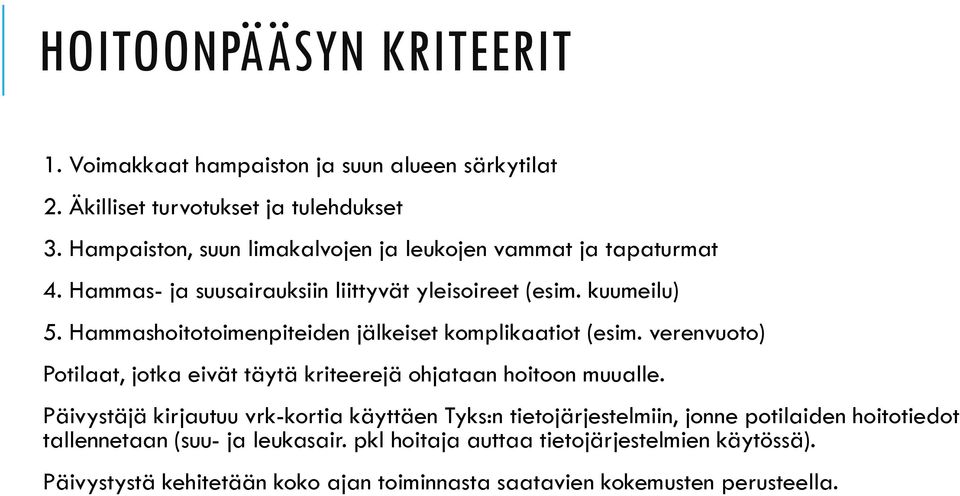 Hammashoitotoimenpiteiden jälkeiset komplikaatiot (esim. verenvuoto) Potilaat, jotka eivät täytä kriteerejä ohjataan hoitoon muualle.