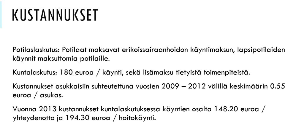 Kuntalaskutus: 180 euroa / käynti, sekä lisämaksu tietyistä toimenpiteistä.