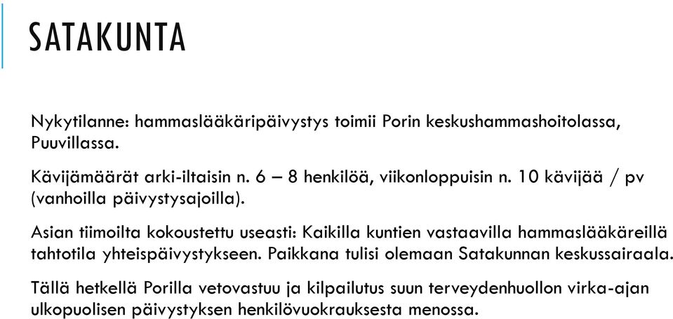 Asian tiimoilta kokoustettu useasti: Kaikilla kuntien vastaavilla hammaslääkäreillä tahtotila yhteispäivystykseen.