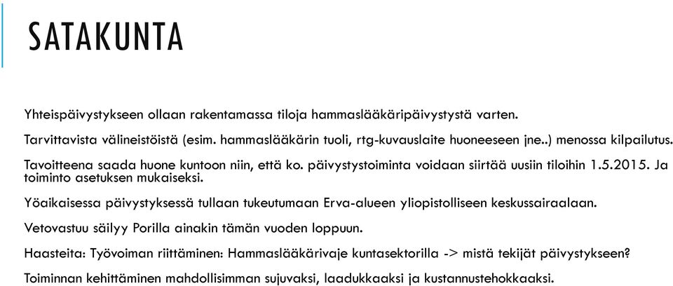 päivystystoiminta voidaan siirtää uusiin tiloihin 1.5.2015. Ja toiminto asetuksen mukaiseksi.