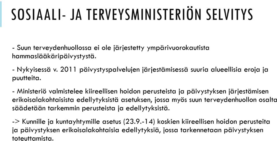 - Ministeriö valmistelee kiireellisen hoidon perusteista ja päivystyksen järjestämisen erikoisalakohtaisista edellytyksistä asetuksen, jossa myös suun