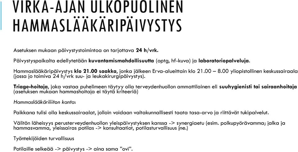 00 yliopistollinen keskussairaala (jossa jo toimiva 24 h/vrk suu- ja leukakirurgipäivystys).