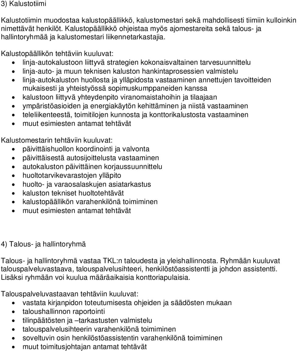 Kalustopäällikön tehtäviin kuuluvat: linja-autokalustoon liittyvä strategien kokonaisvaltainen tarvesuunnittelu linja-auto- ja muun teknisen kaluston hankintaprosessien valmistelu linja-autokaluston