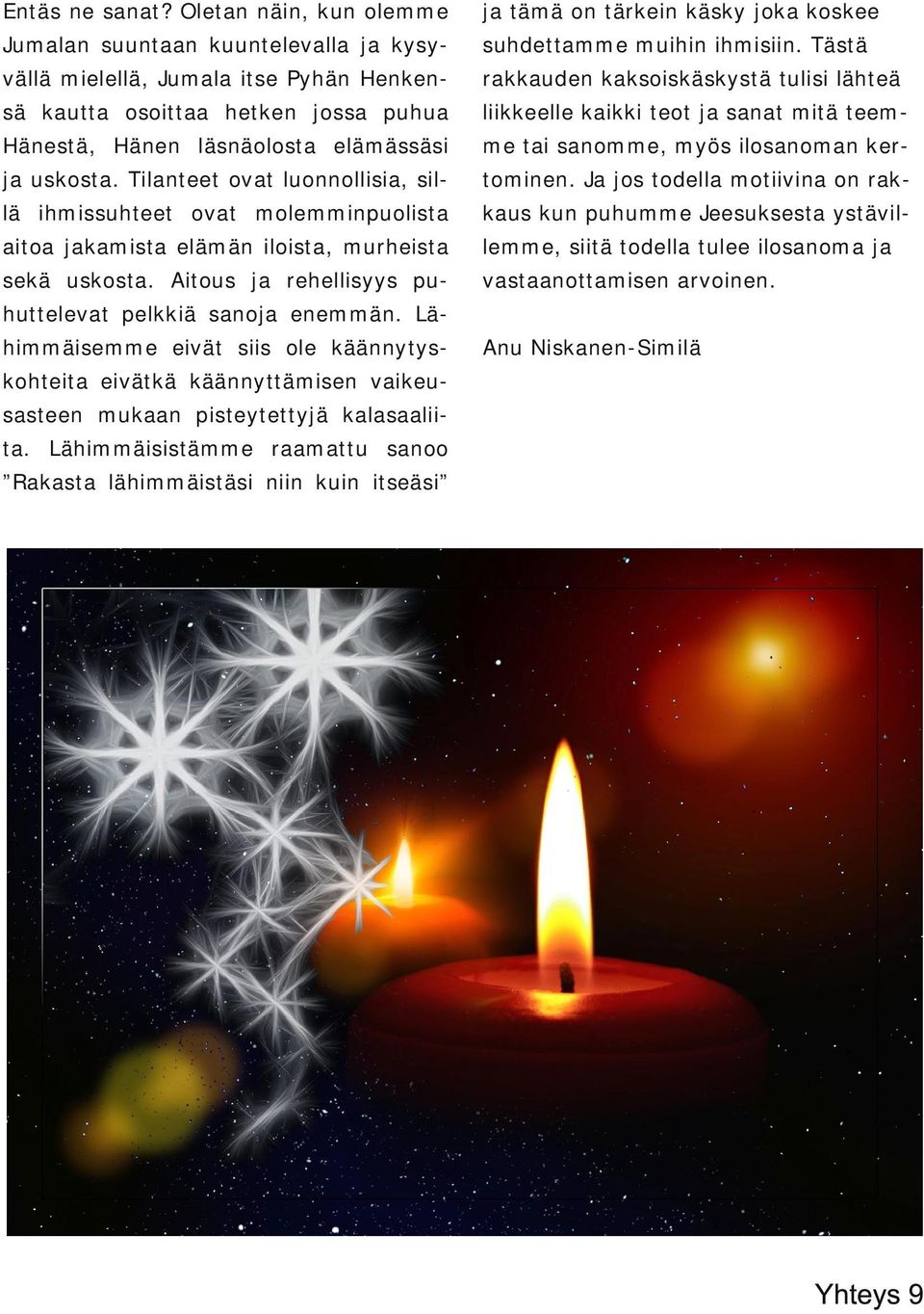 elämässäsi me tai sanomme, myös ilosanoman ker ja uskosta. lanteet ovat luonnollisia, sil tominen.