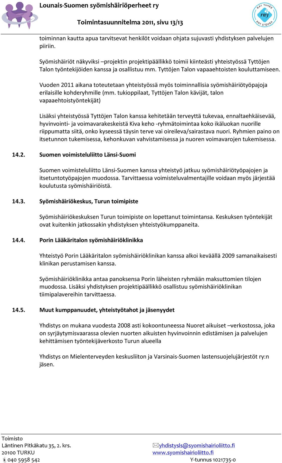 Vuoden 2011 aikana toteutetaan yhteistyössä myös toiminnallisia syömishäiriötyöpajoja erilaisille kohderyhmille (mm.