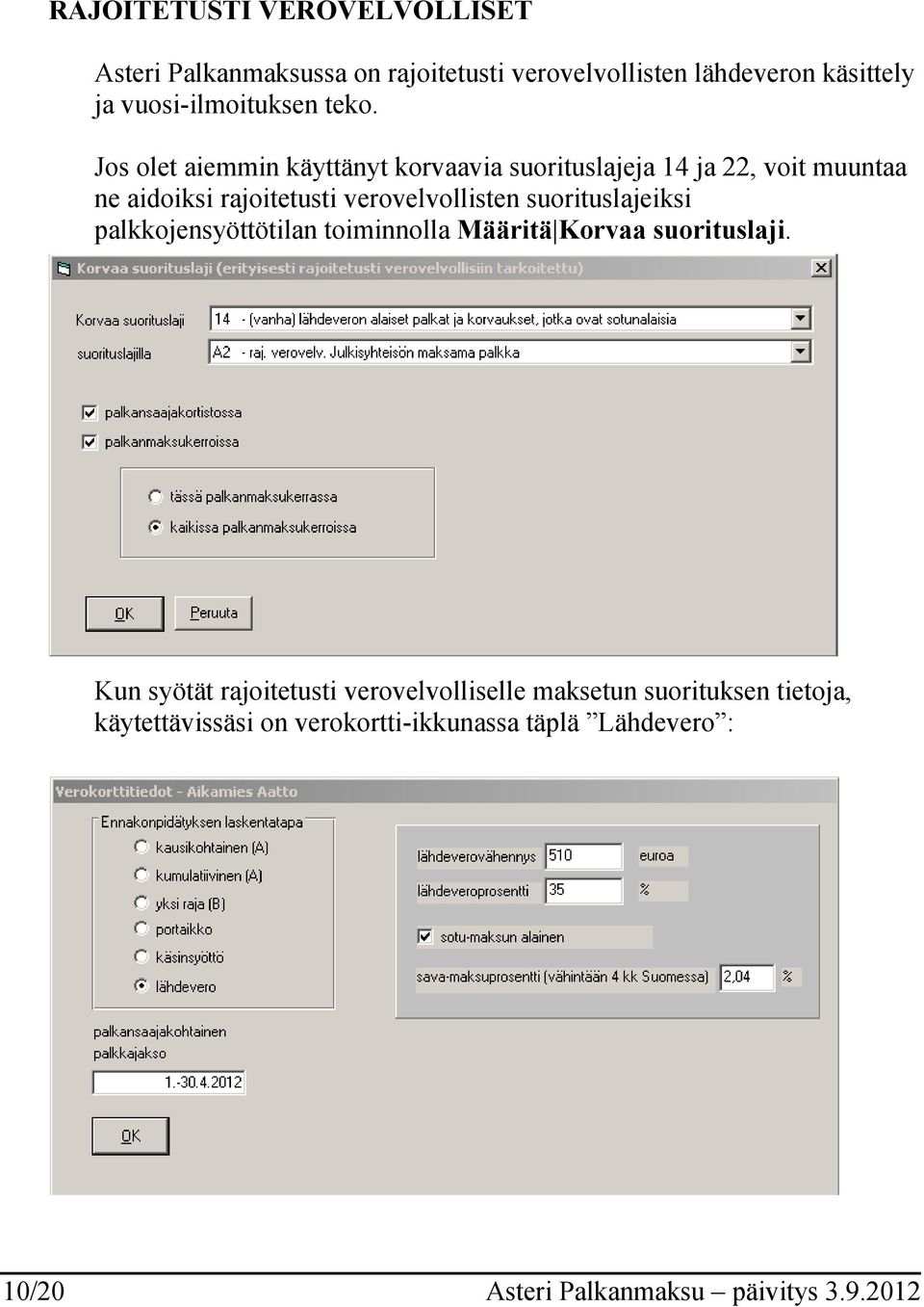 Jos olet aiemmin käyttänyt korvaavia suorituslajeja 14 ja 22, voit muuntaa ne aidoiksi rajoitetusti verovelvollisten