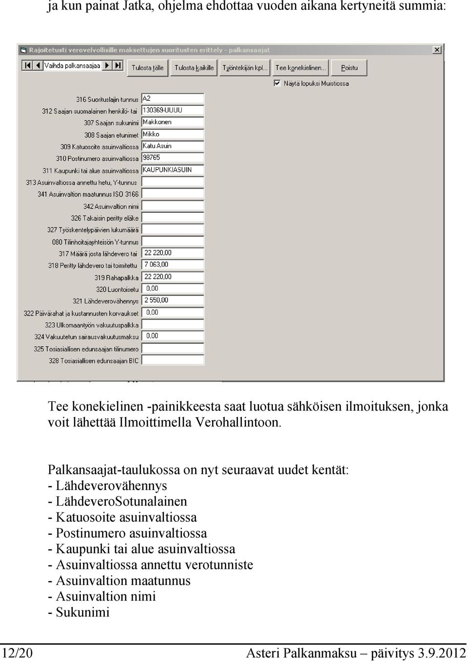 Palkansaajat-taulukossa on nyt seuraavat uudet kentät: - Lähdeverovähennys - LähdeveroSotunalainen - Katuosoite asuinvaltiossa -