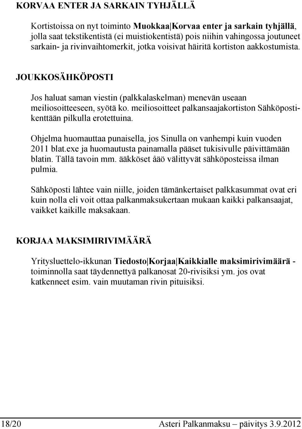 meiliosoitteet palkansaajakortiston Sähköpostikenttään pilkulla erotettuina. Ohjelma huomauttaa punaisella, jos Sinulla on vanhempi kuin vuoden 2011 blat.