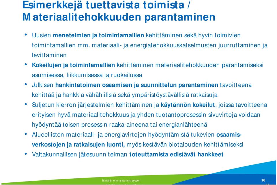 Julkisen hankintatoimen osaamisen ja suunnittelun parantaminen tavoitteena kehittää ja hankkia vähähiilisiä sekä ympäristöystävällisiä ratkaisuja Suljetun kierron järjestelmien kehittäminen ja