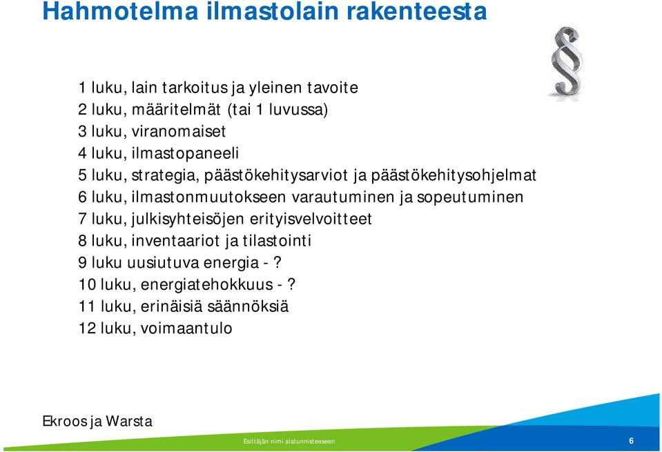 varautuminen ja sopeutuminen 7 luku, julkisyhteisöjen erityisvelvoitteet 8 luku, inventaariot ja tilastointi 9 luku uusiutuva