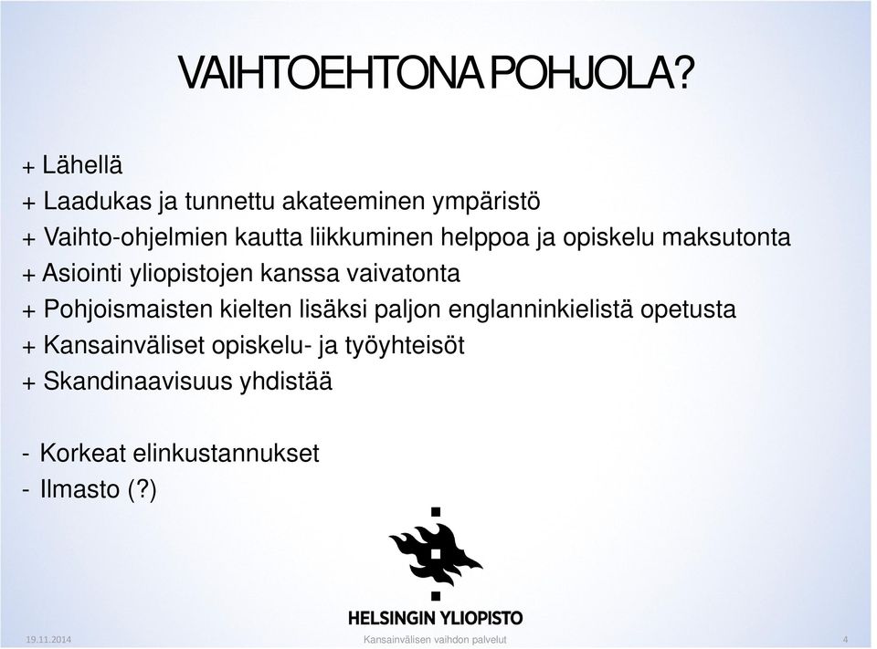 liikkuminen helppoa ja opiskelu maksutonta + Asiointi yliopistojen kanssa vaivatonta +