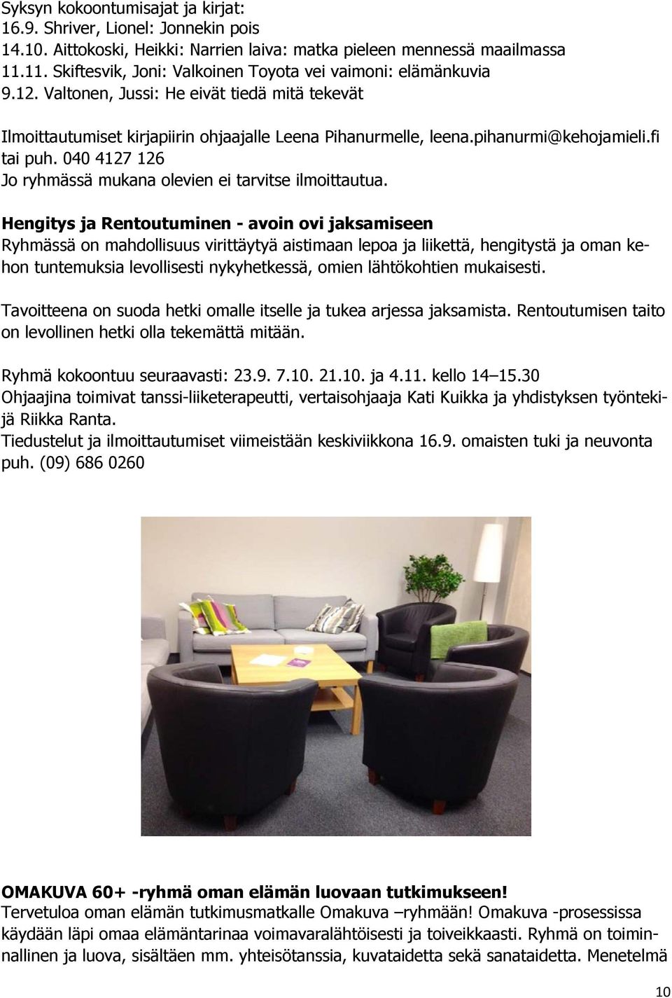 pihanurmi@kehojamieli.fi tai puh. 040 4127 126 Jo ryhmässä mukana olevien ei tarvitse ilmoittautua.