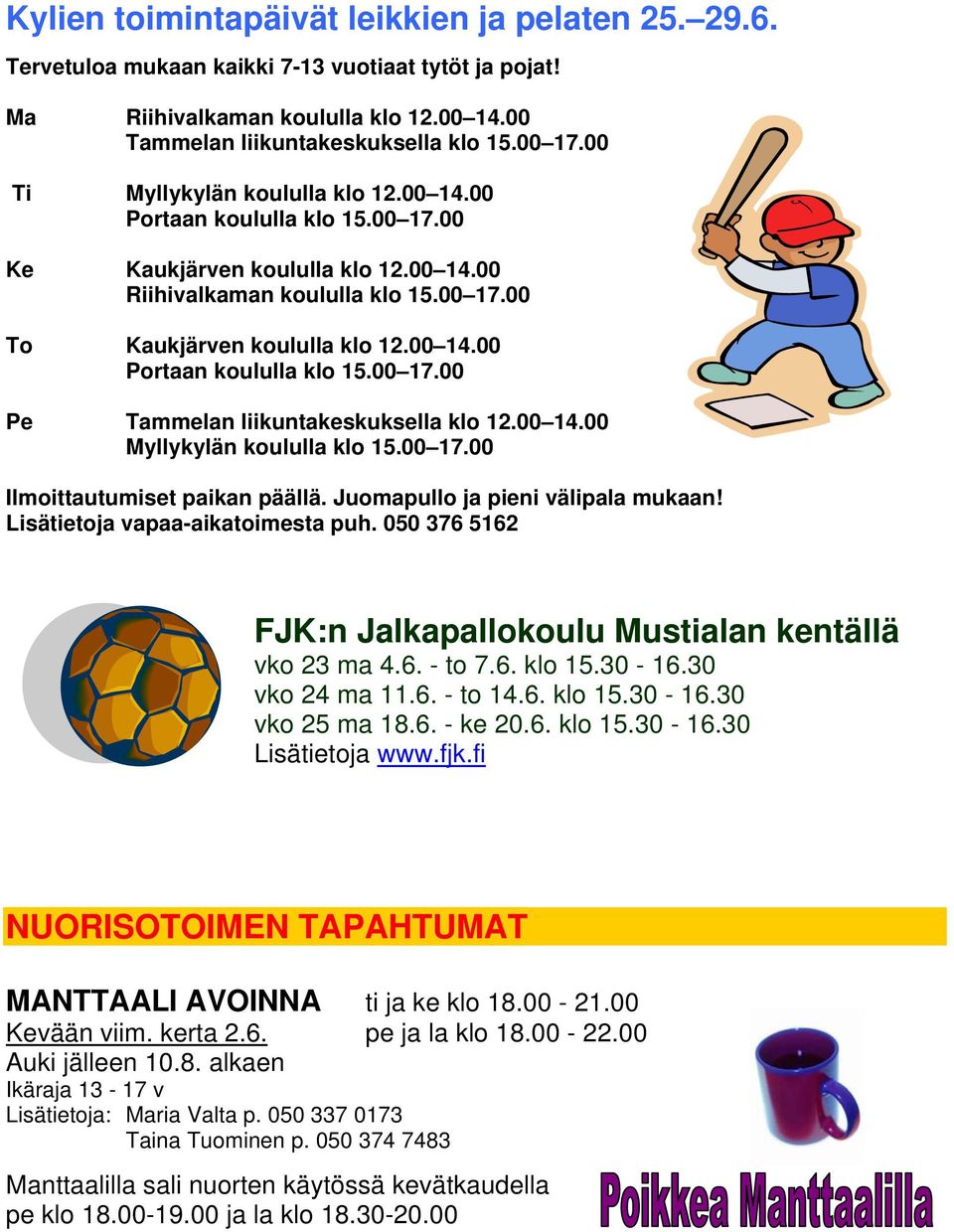 00 14.00 Myllykylän koululla klo 15.00 17.00 Ilmoittautumiset paikan päällä. Juomapullo ja pieni välipala mukaan! Lisätietoja vapaa-aikatoimesta puh.