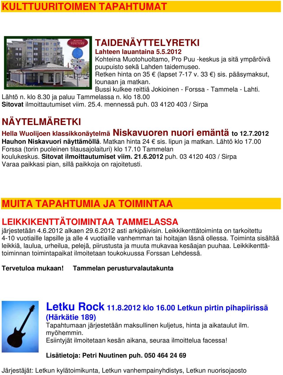 mennessä puh. 03 4120 403 / Sirpa NÄYTELMÄRETKI Hella Wuolijoen klassikkonäytelmä Niskavuoren nuori emäntä to 12.7.2012 Hauhon Niskavuori näyttämöllä. Matkan hinta 24 sis. lipun ja matkan.