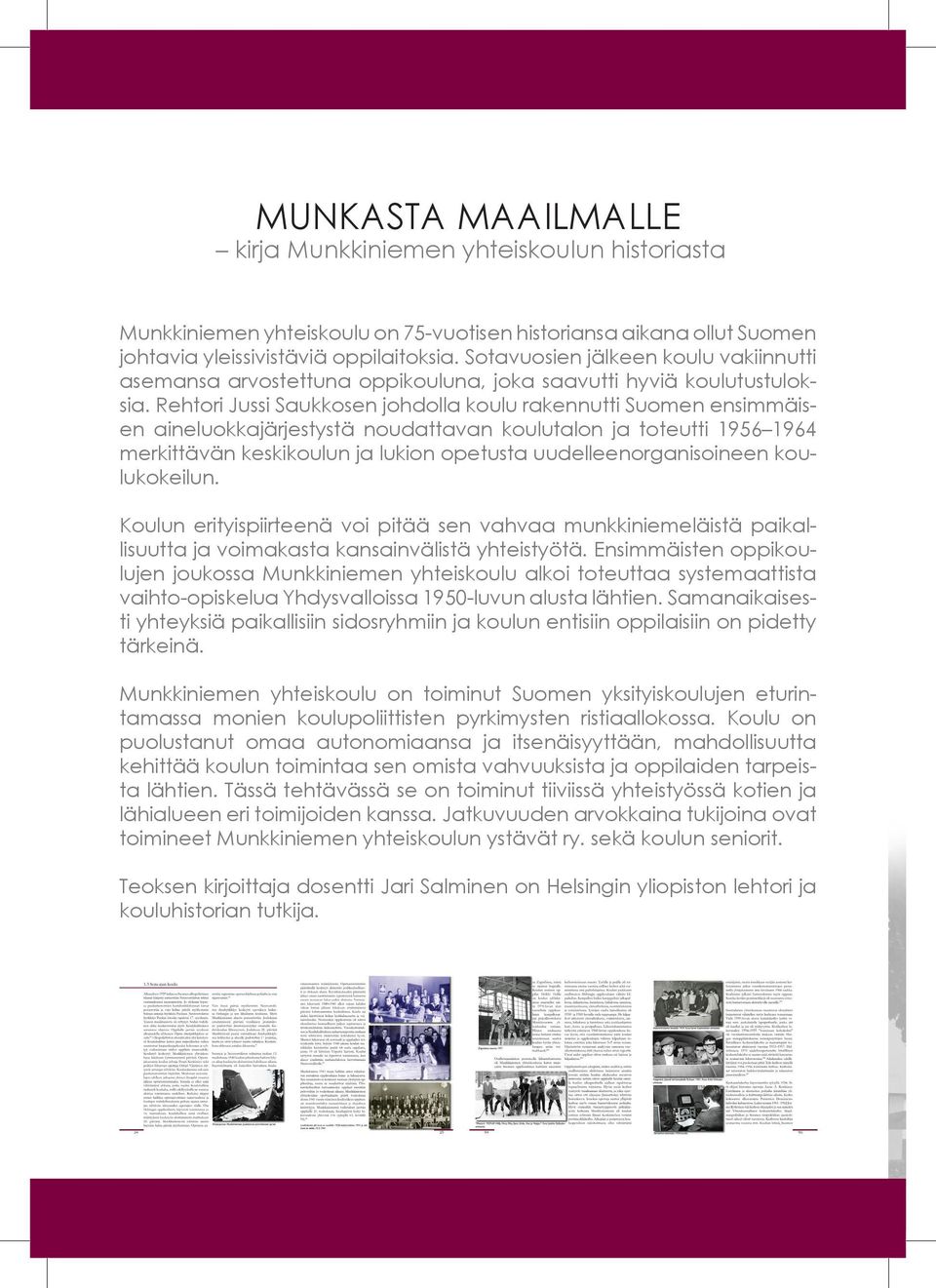 Rehtori Jussi Saukkosen johdolla koulu rakennutti Suomen ensimmäisen aineluokkajärjestystä noudattavan koulutalon ja toteutti 1956 1964 merkittävän keskikoulun ja lukion opetusta