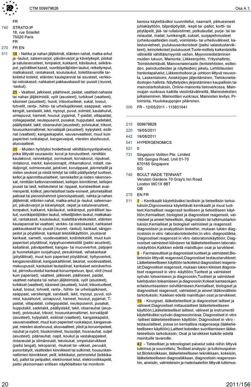 lompakot, kukkarot, käsilaukut, selkäreput, pyörälliset kassit, vuorikiipeilijöiden laukut, retkeilyreput, matkakassit, rantakassit, koululaukut, toilettitavaroille tarkoitetut kotelot, eläinten