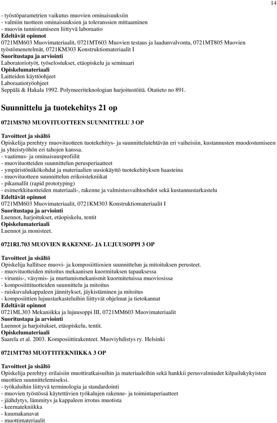 Laboraatiotyöohjeet Seppälä & Hakala 1992. Polymeeriteknologian harjoitustöitä. Otatieto no 891.