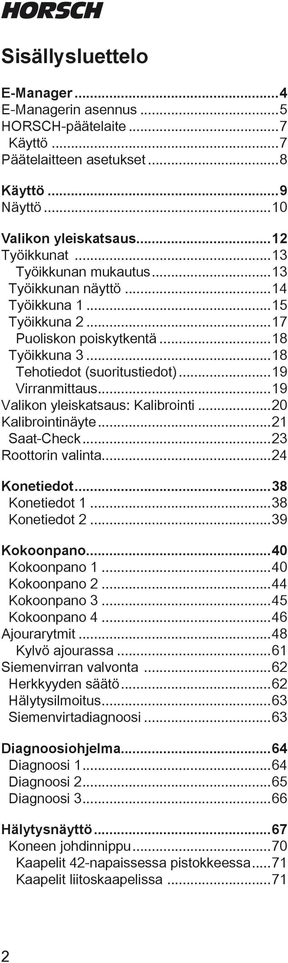..20 Kalibrointinäyte...21 Saat-Chek...23 Roottorin valinta...24 Konetieot...38 Konetieot 1...38 Konetieot 2...39 Kokoonpano...40 Kokoonpano 1...40 Kokoonpano 2...44 Kokoonpano 3...45 Kokoonpano 4.
