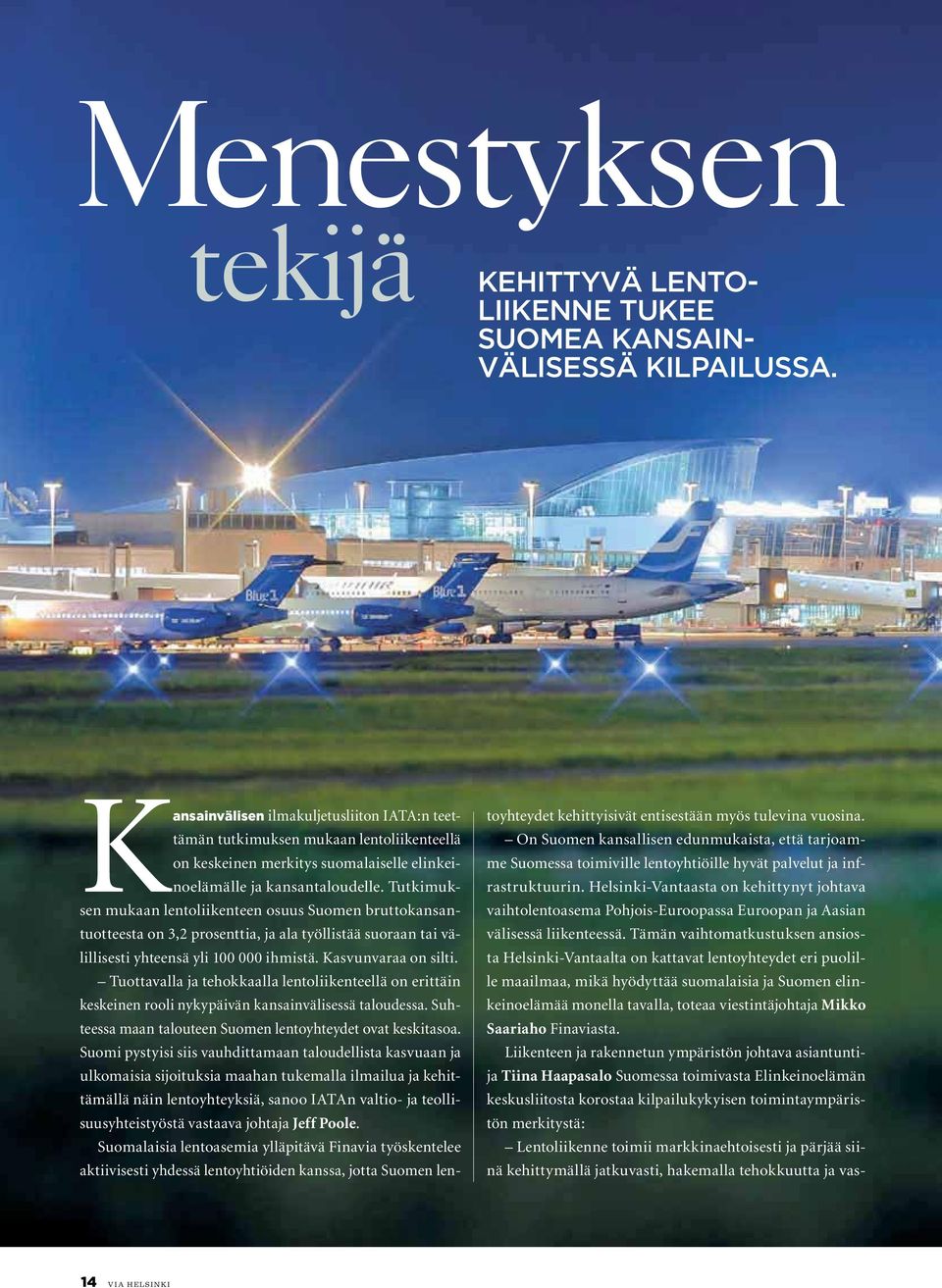 Tutkimuksen mukaan lentoliikenteen osuus Suomen bruttokansantuotteesta on 3,2 prosenttia, ja ala työllistää suoraan tai välillisesti yhteensä yli 100 000 ihmistä. Kasvunvaraa on silti.