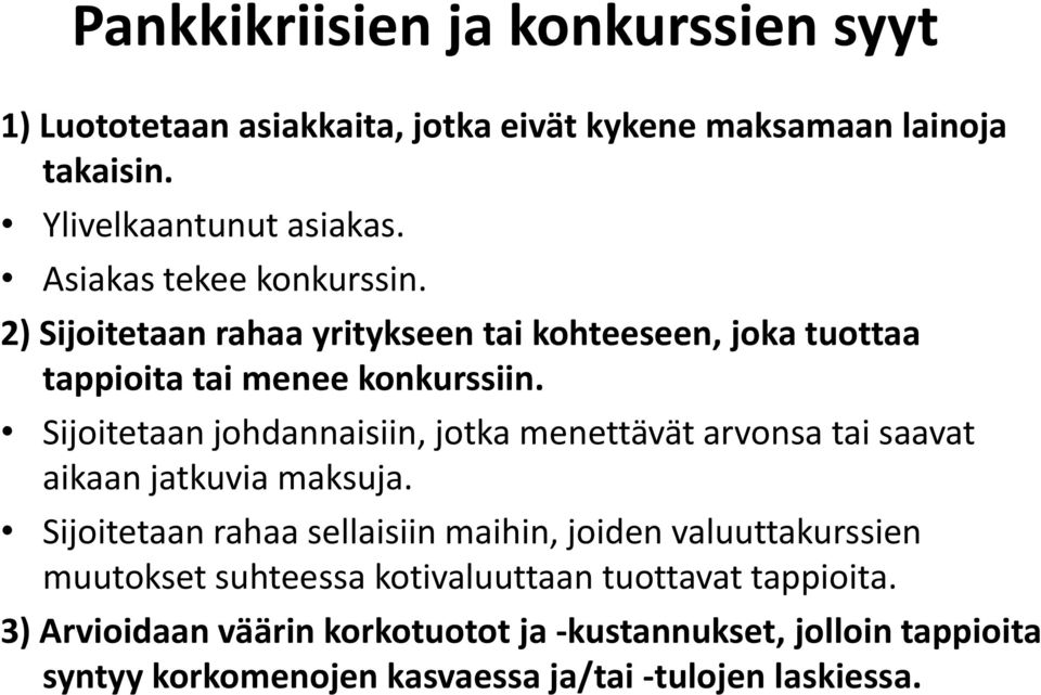 Sijoitetaan johdannaisiin, jotka menettävät arvonsa tai saavat aikaan jatkuvia maksuja.