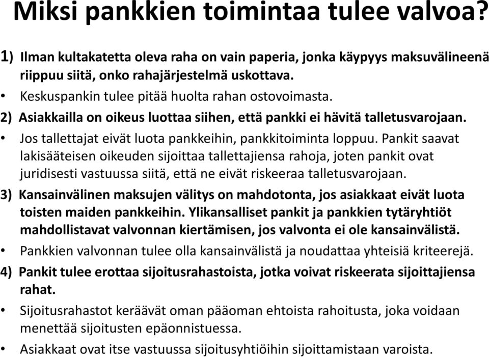 Pankit saavat lakisääteisen oikeuden sijoittaa tallettajiensa rahoja, joten pankit ovat juridisesti vastuussa siitä, että ne eivät riskeeraa talletusvarojaan.