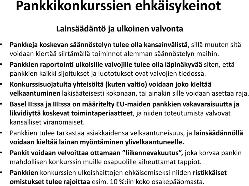 Konkurssisuojatulta yhteisöltä (kuten valtio) voidaan joko kieltää velkaantuminen lakisääteisesti kokonaan, tai ainakin sille voidaan asettaa raja.