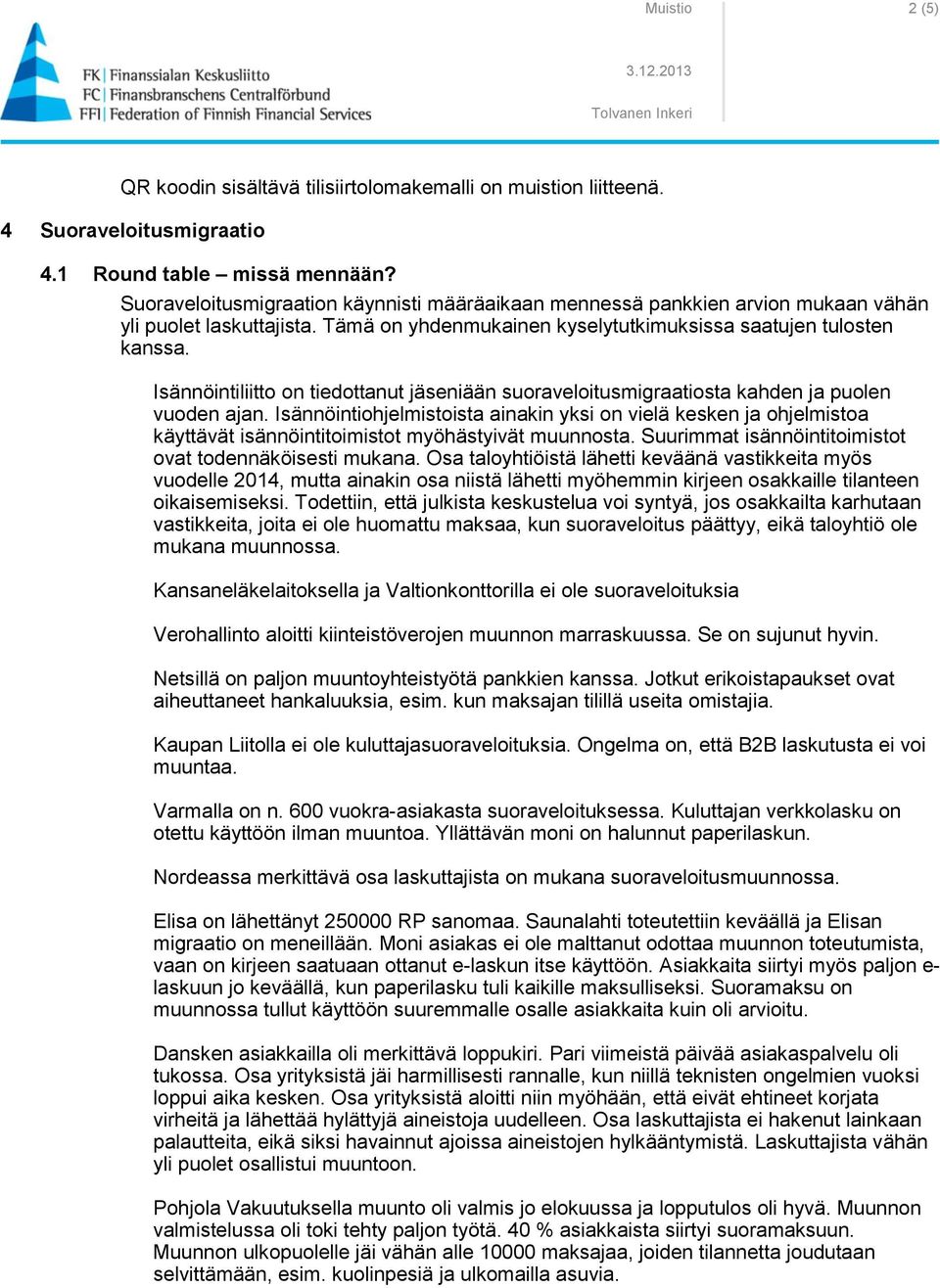 Isännöintiliitto on tiedottanut jäseniään suoraveloitusmigraatiosta kahden ja puolen vuoden ajan.