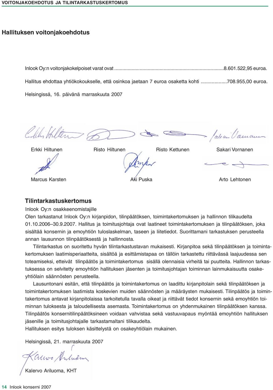 päivänä marraskuuta 2007 Erkki Hiltunen Risto Hiltunen Risto Kettunen Sakari Vornanen Marcus Karsten Aki Puska Arto Lehtonen Tilintarkastuskertomus Inlook Oy:n osakkeenomistajille Olen tarkastanut