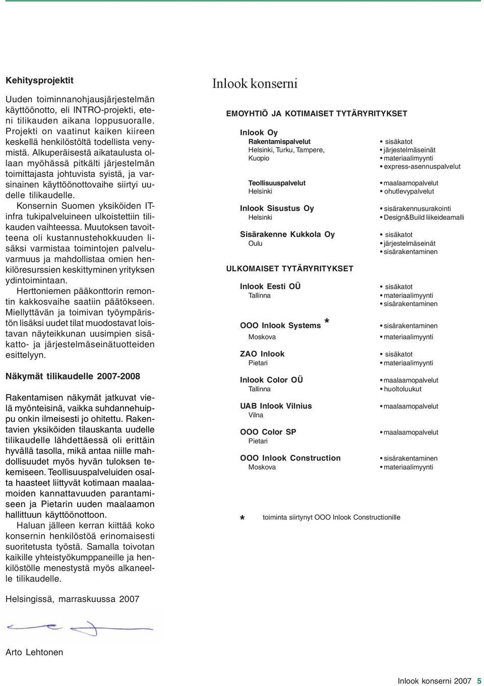 Alkuperäisestä aikataulusta ollaan myöhässä pitkälti järjestelmän toimittajasta johtuvista syistä, ja varsinainen käyttöönottovaihe siirtyi uudelle tilikaudelle.