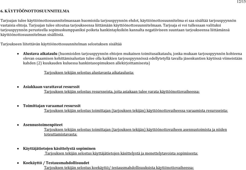 Tarjoaja ei voi tullessaan valituksi tarjouspyynnön perusteella sopimuskumppaniksi poiketa hankintayksikön kannalta negatiiviseen suuntaan tarjoukseensa liittämänsä käyttöönottosuunnitelman