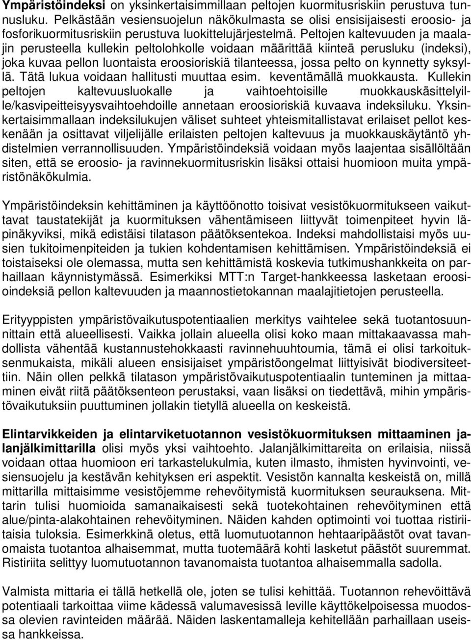 Peltojen kaltevuuden ja maalajin perusteella kullekin peltolohkolle voidaan määrittää kiinteä perusluku (indeksi), joka kuvaa pellon luontaista eroosioriskiä tilanteessa, jossa pelto on kynnetty