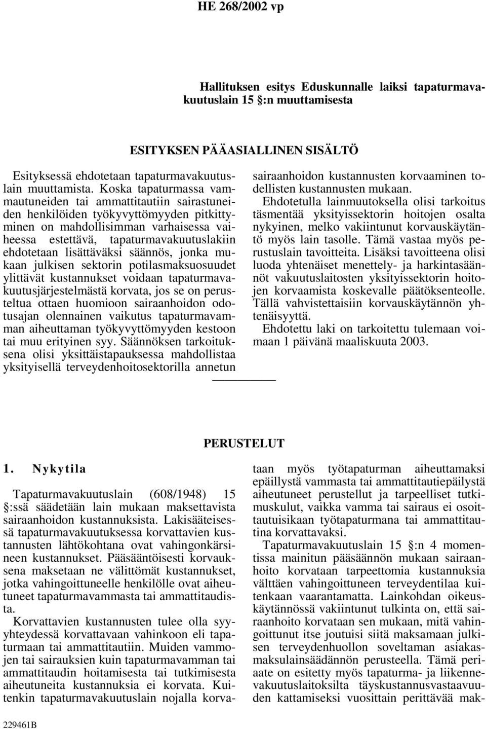 lisättäväksi säännös, jonka mukaan julkisen sektorin potilasmaksuosuudet ylittävät kustannukset voidaan tapaturmavakuutusjärjestelmästä korvata, jos se on perusteltua ottaen huomioon sairaanhoidon