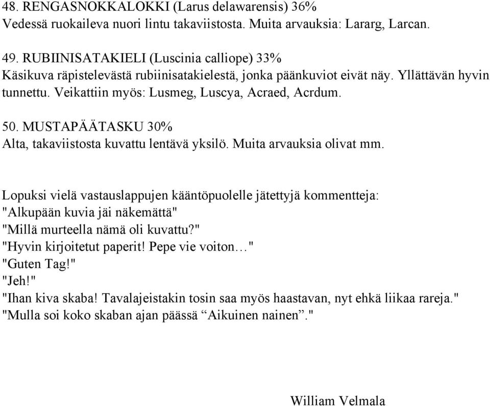 50. MUSTAPÄÄTASKU 30% Alta, takaviistosta kuvattu lentävä yksilö. Muita arvauksia olivat mm.