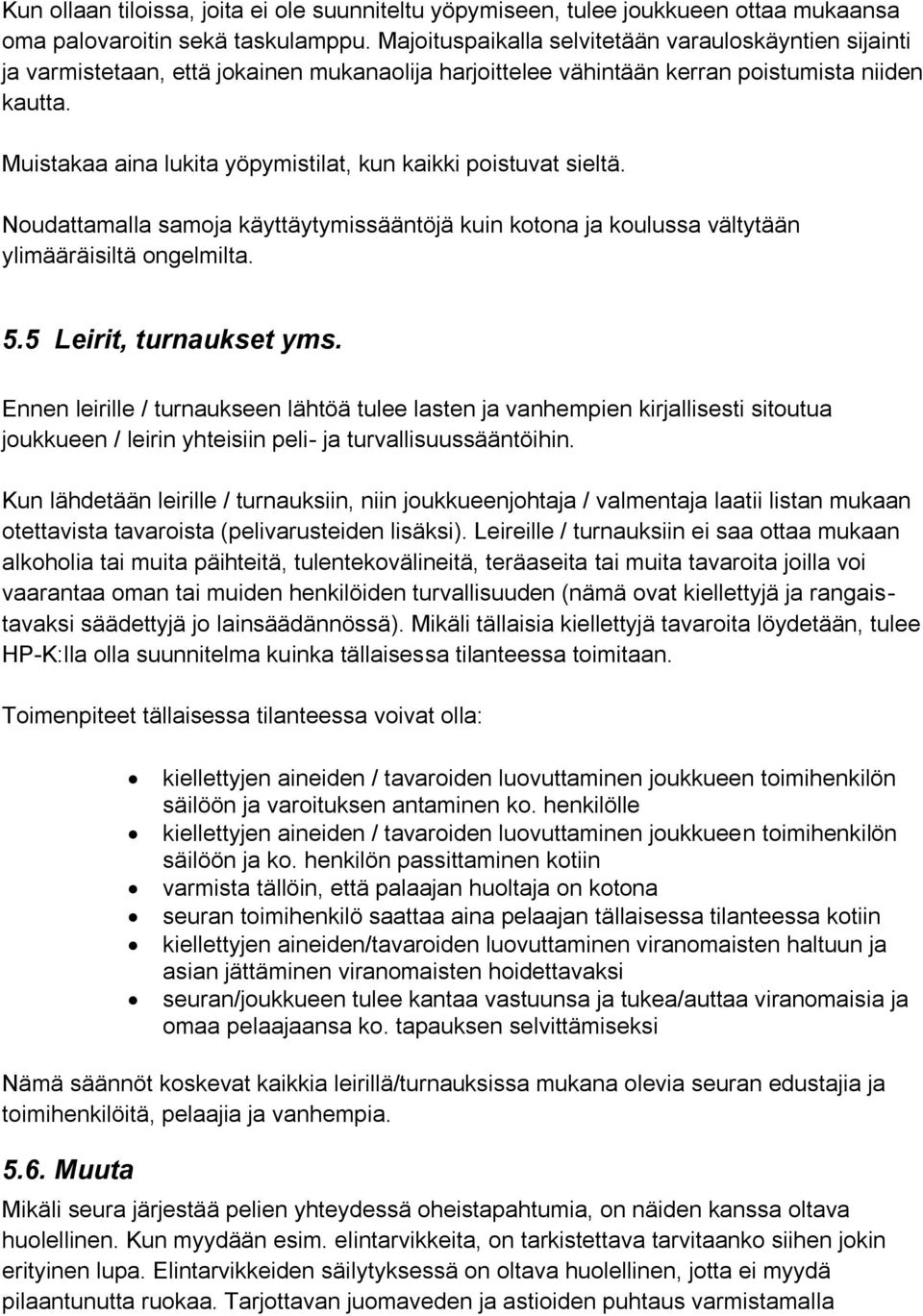 Muistakaa aina lukita yöpymistilat, kun kaikki poistuvat sieltä. Noudattamalla samoja käyttäytymissääntöjä kuin kotona ja koulussa vältytään ylimääräisiltä ongelmilta. 5.5 Leirit, turnaukset yms.