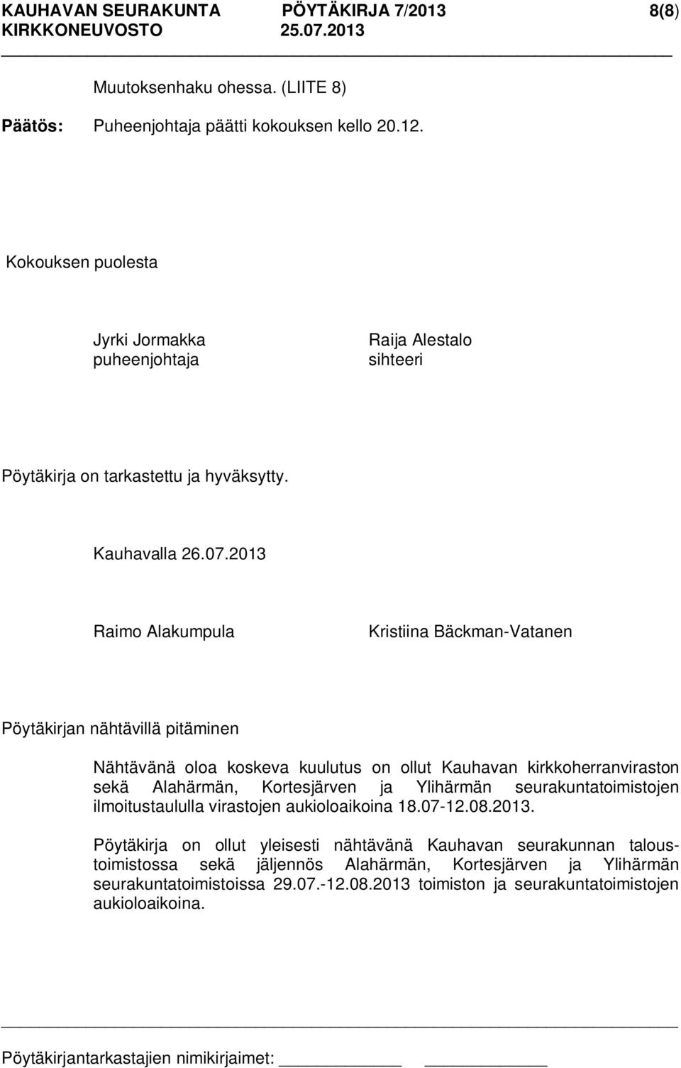 2013 Raimo Alakumpula Kristiina Bäckman-Vatanen Pöytäkirjan nähtävillä pitäminen Nähtävänä oloa koskeva kuulutus on ollut Kauhavan kirkkoherranviraston sekä Alahärmän, Kortesjärven ja