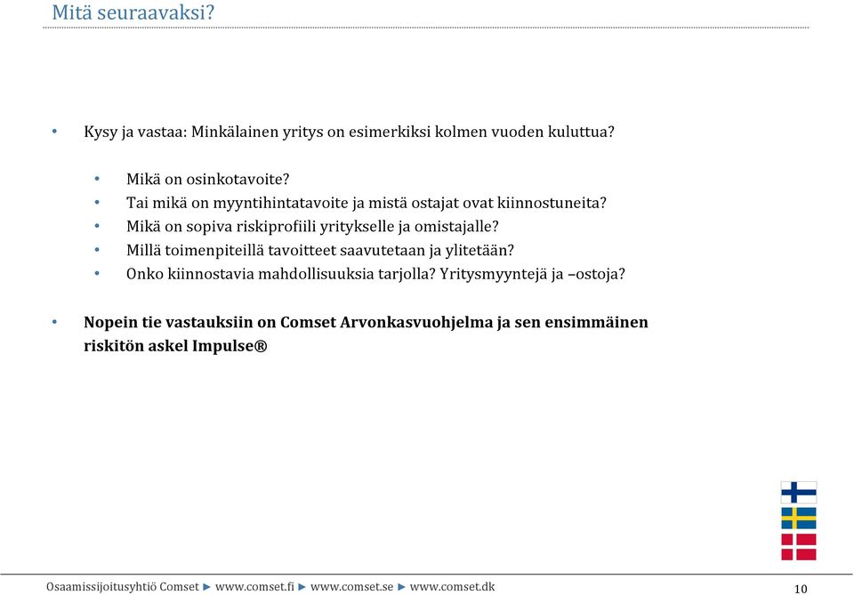 Mikä on sopiva riskipro3iili yritykselle ja omistajalle? Millä toimenpiteillä tavoitteet saavutetaan ja ylitetään?