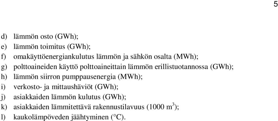 siirron pumppausenergia (MWh); i) verkosto- ja mittaushäviöt (GWh); j) asiakkaiden lämmön kulutus