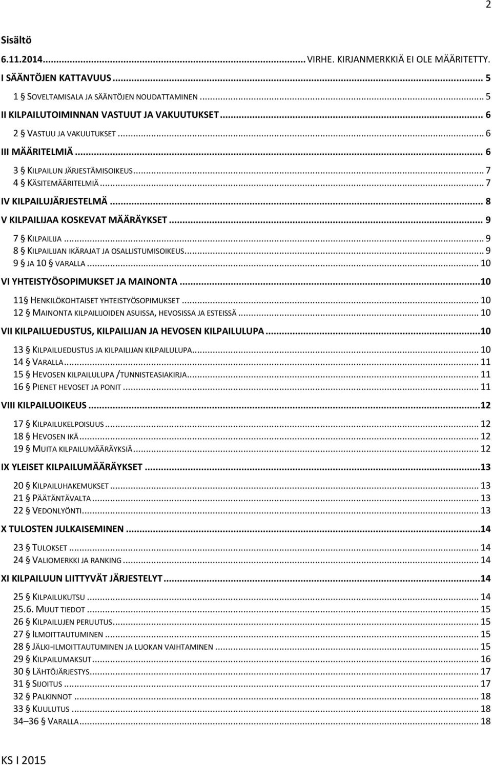 .. 9 8 KILPAILIJAN IKÄRAJAT JA OSALLISTUMISOIKEUS... 9 9 JA 10 VARALLA... 10 VI YHTEISTYÖSOPIMUKSET JA MAINONTA...10 11 HENKILÖKOHTAISET YHTEISTYÖSOPIMUKSET.