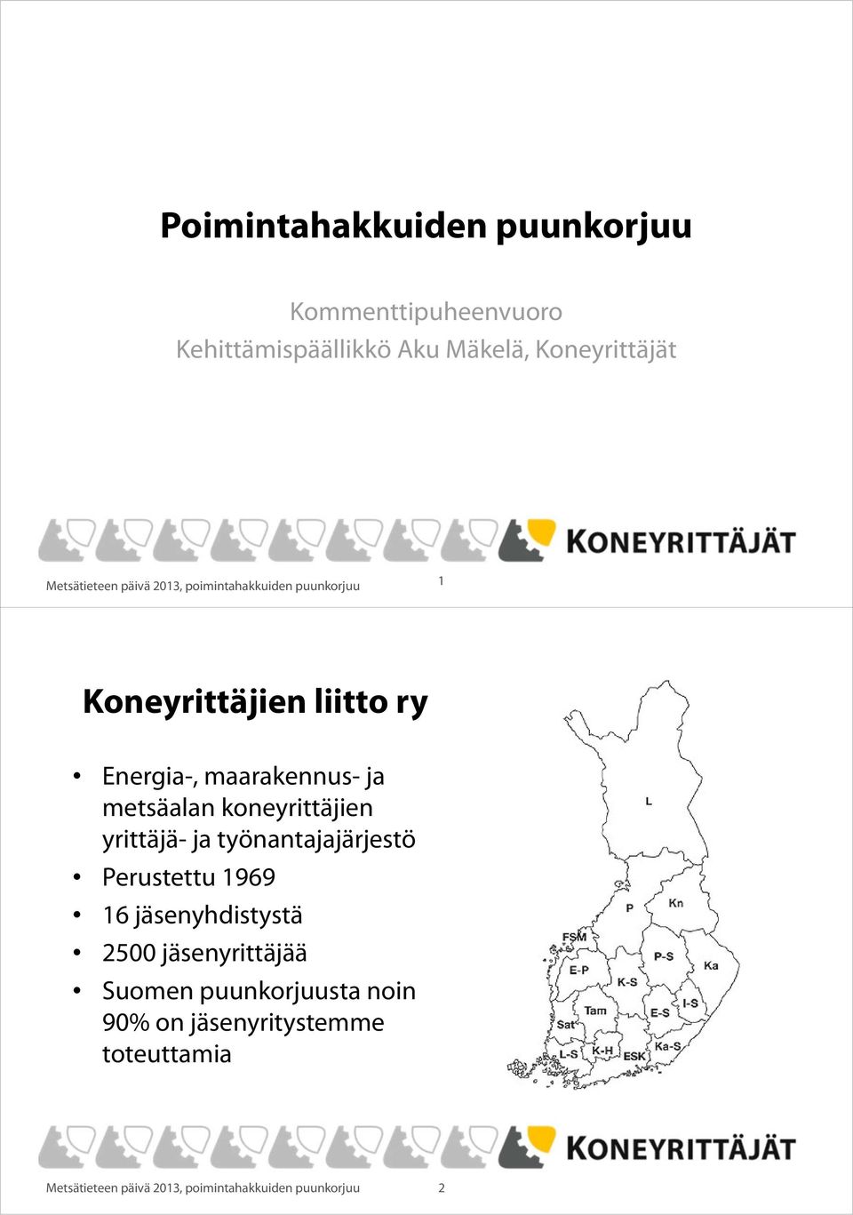 metsäalan koneyrittäjien yrittäjä- ja työnantajajärjestö Perustettu 1969 16 jäsenyhdistystä 2500