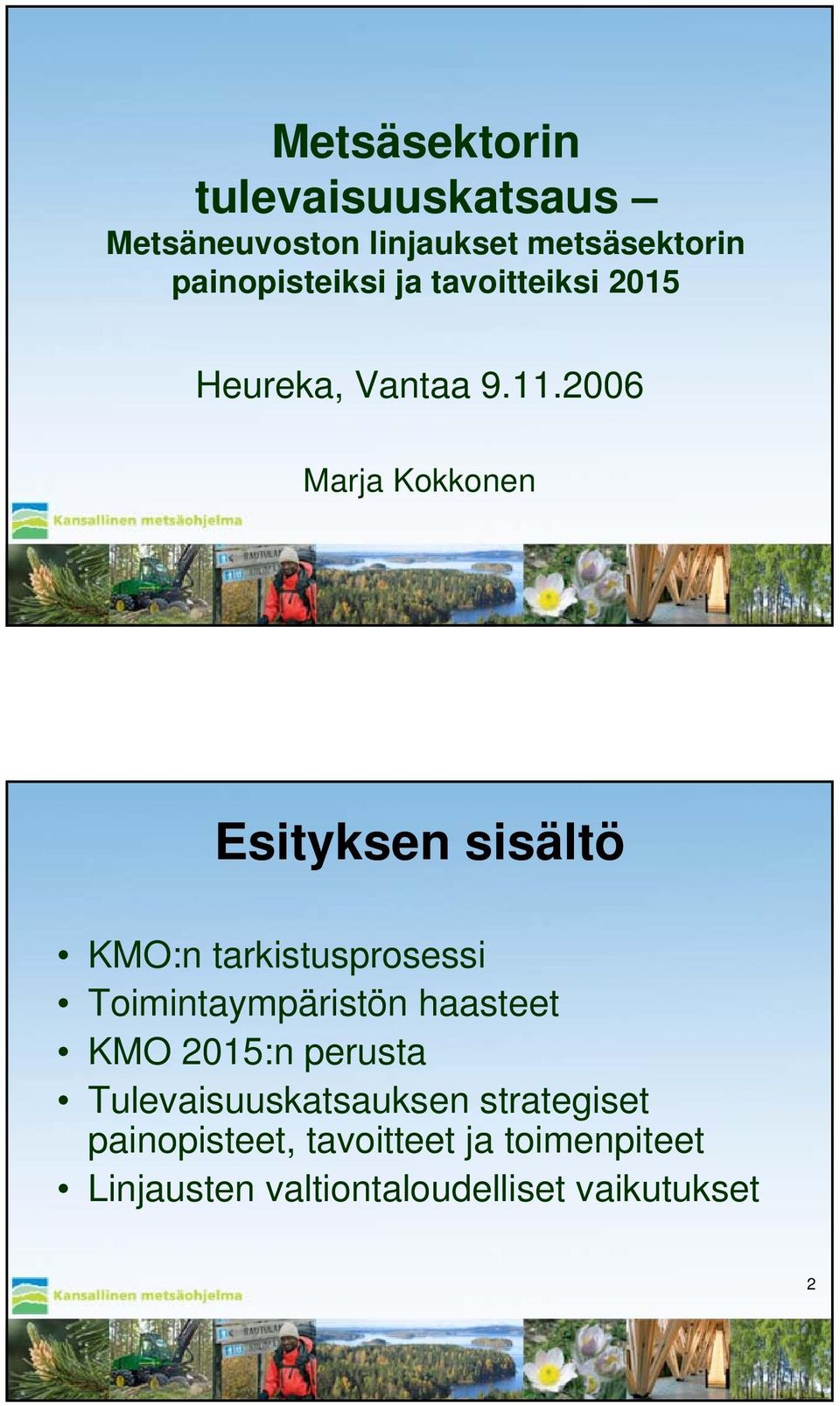 2006 Marja Kokkonen Esityksen sisältö KMO:n tarkistusprosessi Toimintaympäristön haasteet