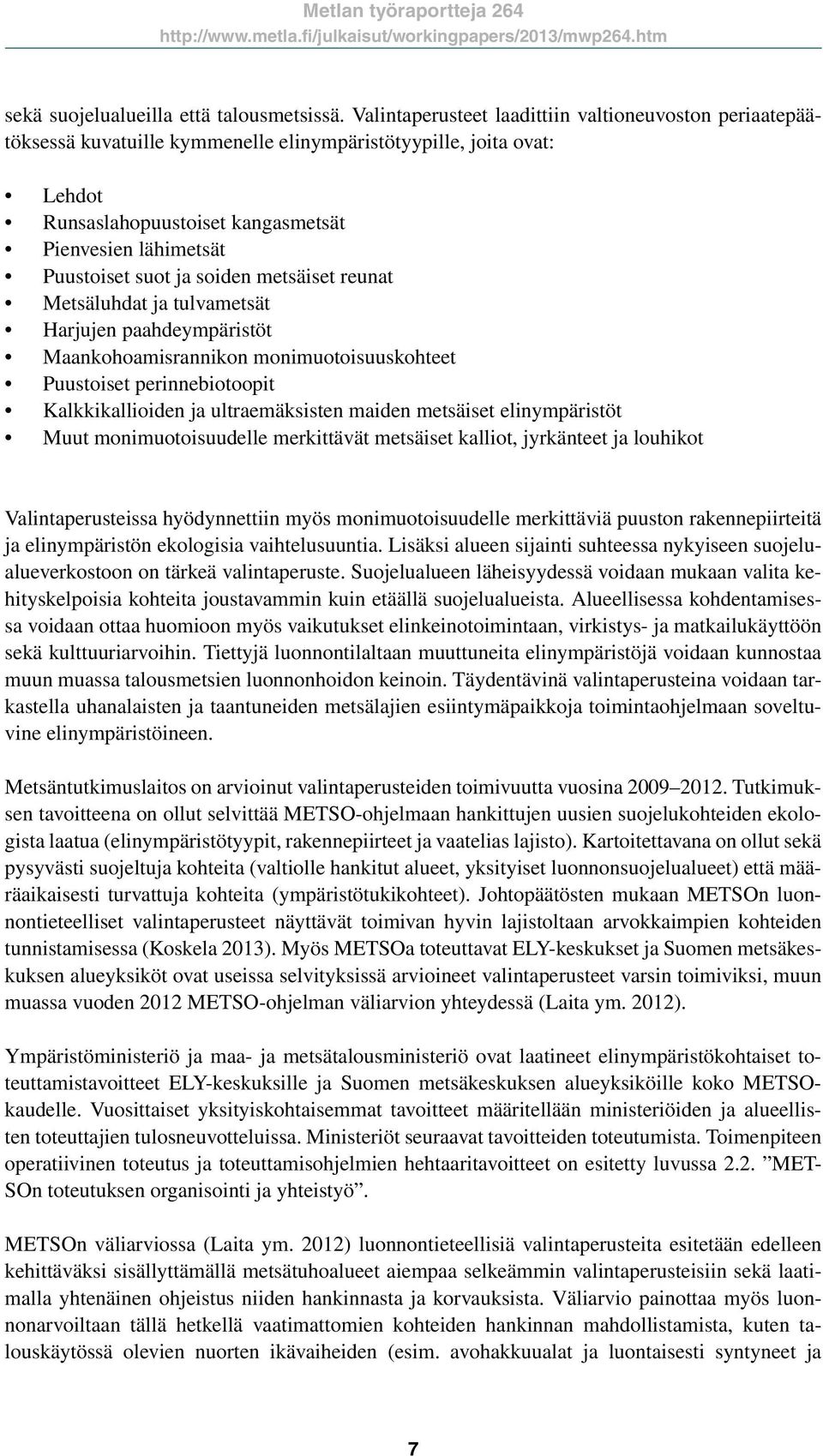 ja soiden metsäiset reunat Metsäluhdat ja tulvametsät Harjujen paahdeympäristöt Maankohoamisrannikon monimuotoisuuskohteet Puustoiset perinnebiotoopit Kalkkikallioiden ja ultraemäksisten maiden