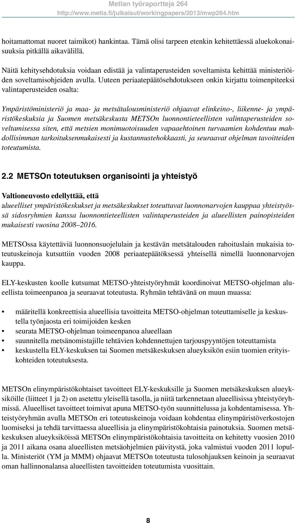 Uuteen periaatepäätösehdotukseen onkin kirjattu toimenpiteeksi valintaperusteiden osalta: Ympäristöministeriö ja maa- ja metsätalousministeriö ohjaavat elinkeino-, liikenne- ja ympäristökeskuksia ja