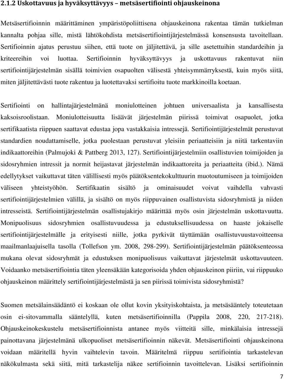 Sertifioinnin ajatus perustuu siihen, että tuote on jäljitettävä, ja sille asetettuihin standardeihin ja kriteereihin voi luottaa.