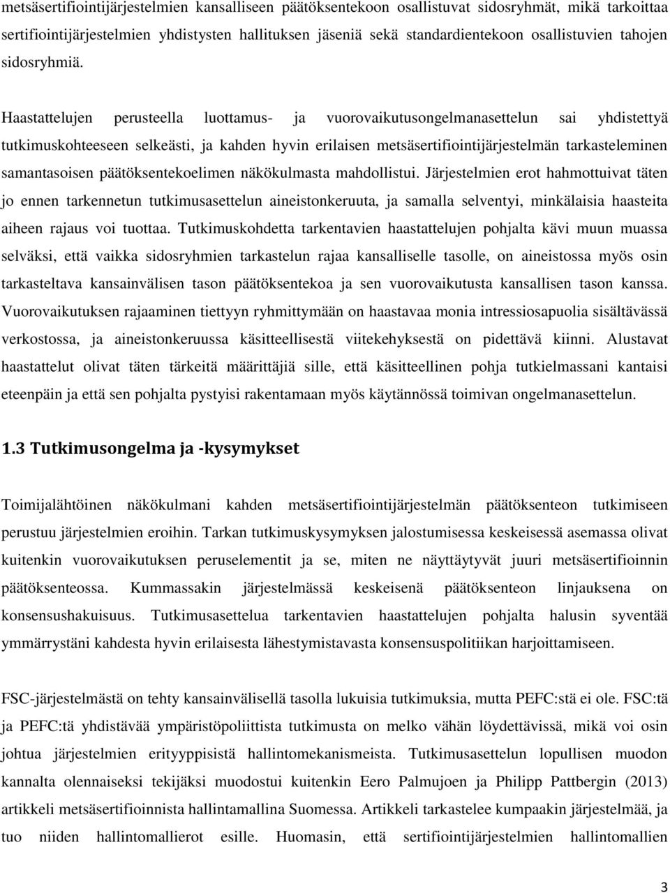 Haastattelujen perusteella luottamus- ja vuorovaikutusongelmanasettelun sai yhdistettyä tutkimuskohteeseen selkeästi, ja kahden hyvin erilaisen metsäsertifiointijärjestelmän tarkasteleminen