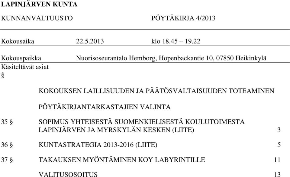 LAILLISUUDEN JA PÄÄTÖSVALTAISUUDEN TOTEAMINEN PÖYTÄKIRJANTARKASTAJIEN VALINTA 35 SOPIMUS YHTEISESTÄ