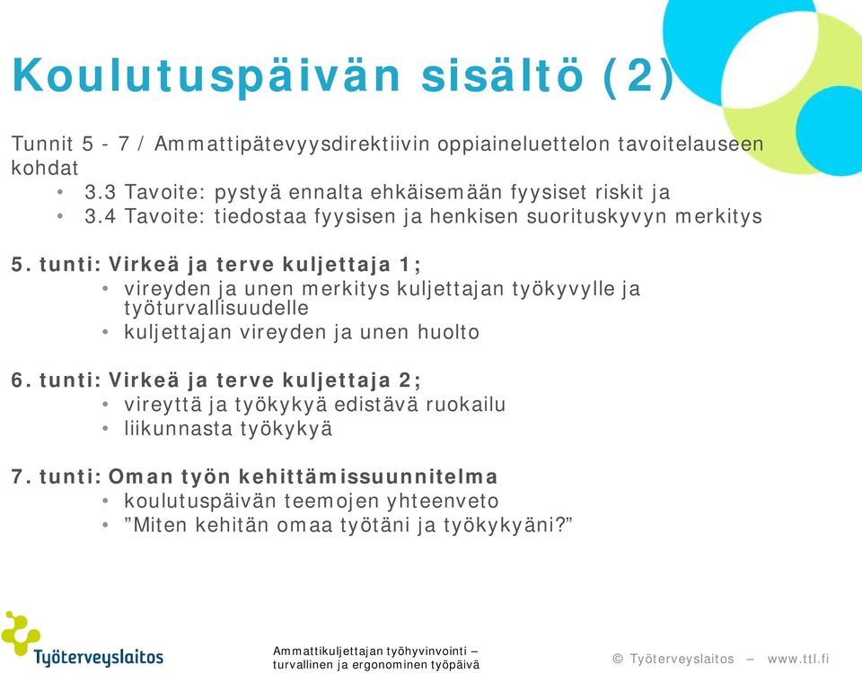 tunti: Virkeä ja terve kuljettaja 1; vireyden ja unen merkitys kuljettajan työkyvylle ja työturvallisuudelle kuljettajan vireyden ja unen huolto 6.