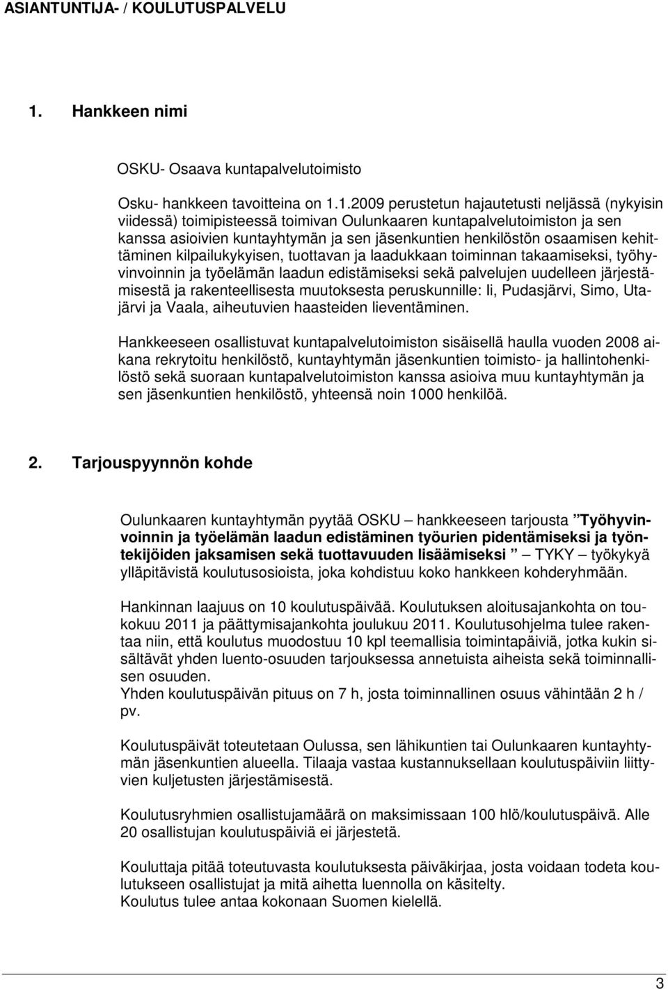 1.2009 perustetun hajautetusti neljässä (nykyisin viidessä) toimipisteessä toimivan Oulunkaaren kuntapalvelutoimiston ja sen kanssa asioivien kuntayhtymän ja sen jäsenkuntien henkilöstön osaamisen