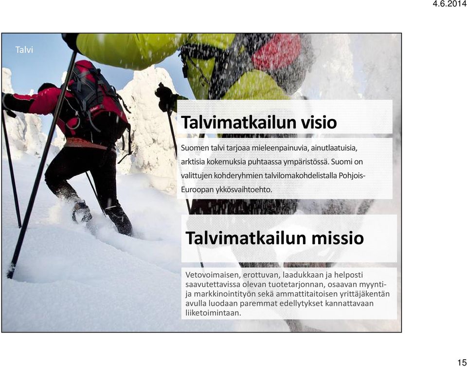 Talvimatkailun missio Vetovoimaisen, erottuvan, laadukkaan ja helposti saavutettavissa olevan tuotetarjonnan,