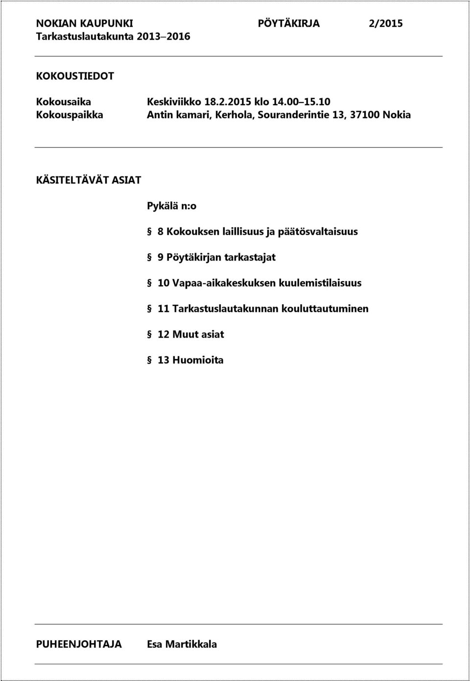 10 Kokouspaikka Antin kamari, Kerhola, Souranderintie 13, 37100 Nokia KÄSITELTÄVÄT ASIAT Pykälä n:o 8