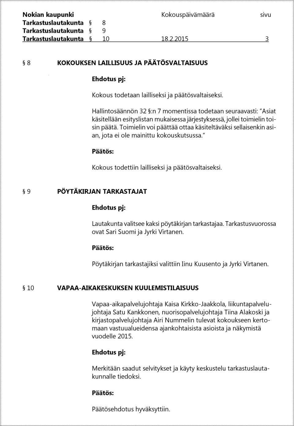 Toimielin voi päättää ottaa käsiteltäväksi sellaisenkin asian, jota ei ole mainittu kokouskutsussa. Kokous todettiin lailliseksi ja päätösvaltaiseksi.